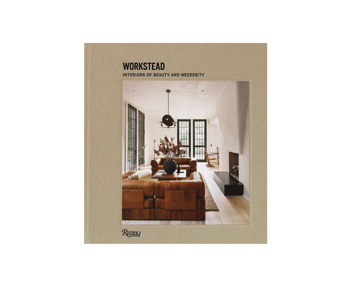 The Workstead Book: Interiors of Beauty and Necessity